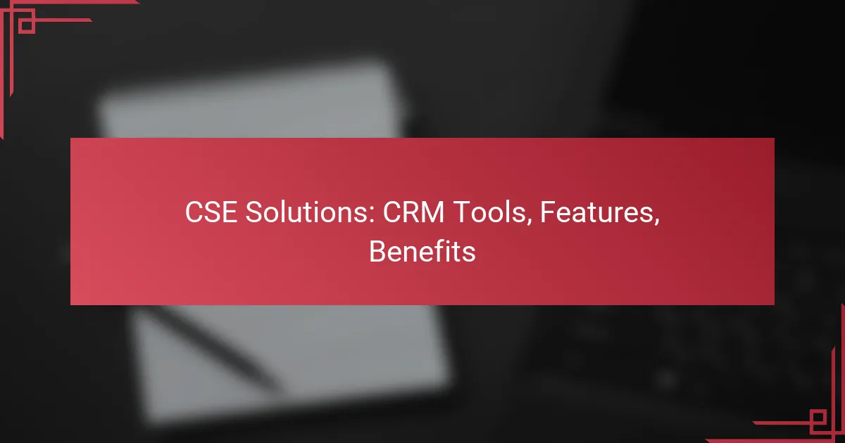 CSE Solutions: CRM Tools, Features, Benefits