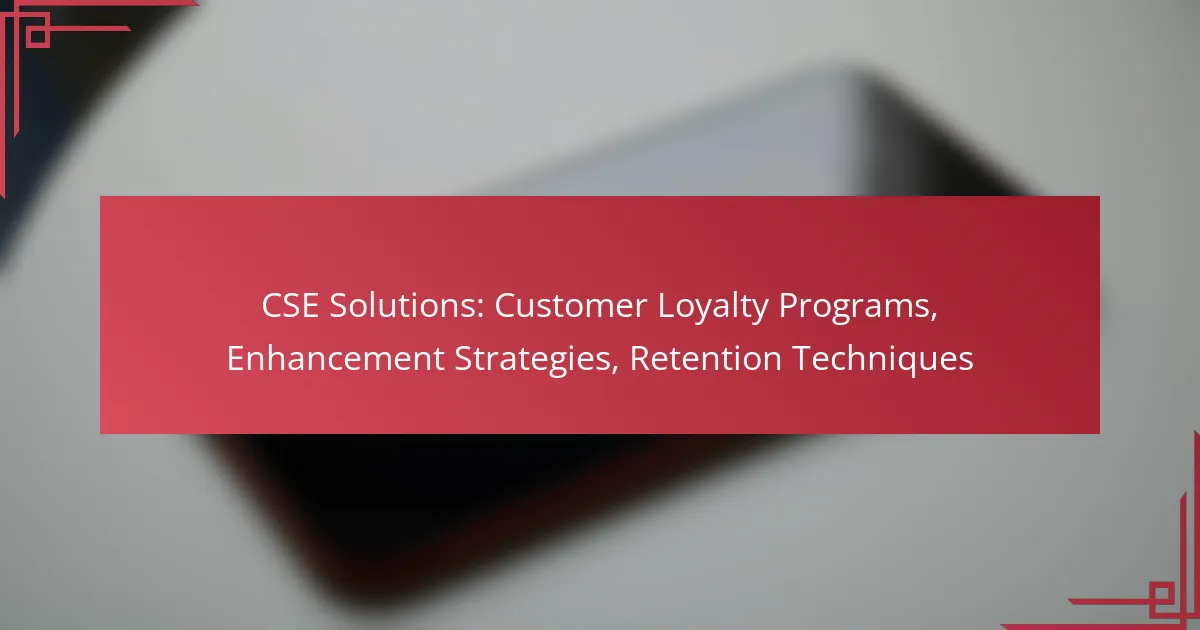CSE Solutions: Customer Loyalty Programs, Enhancement Strategies, Retention Techniques