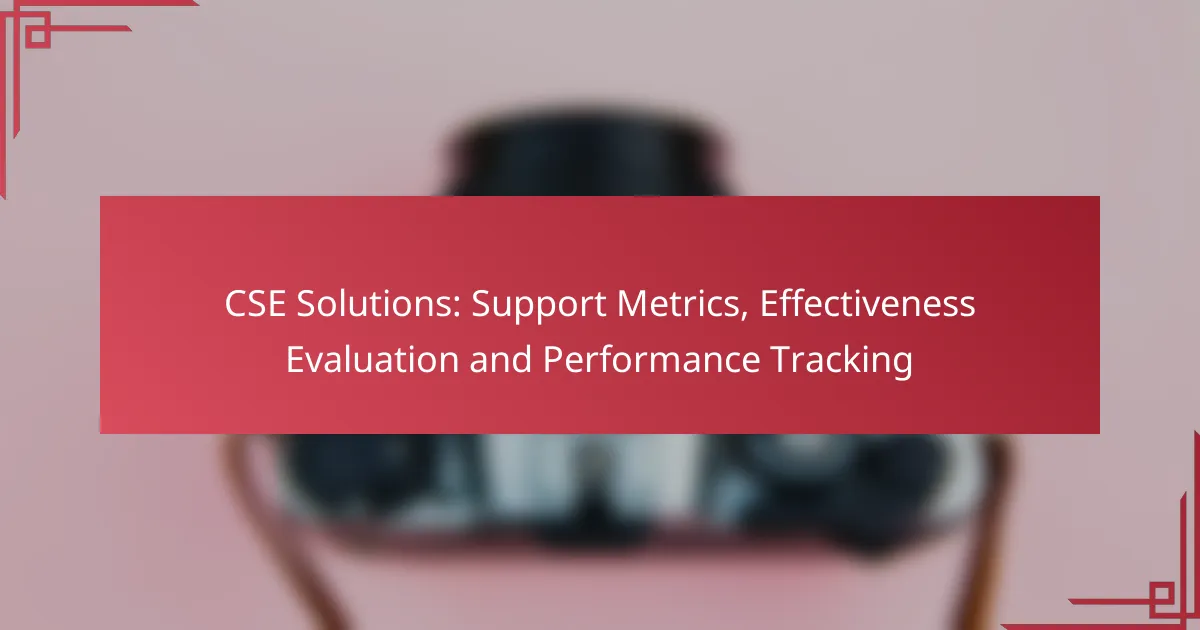 CSE Solutions: Support Metrics, Effectiveness Evaluation and Performance Tracking