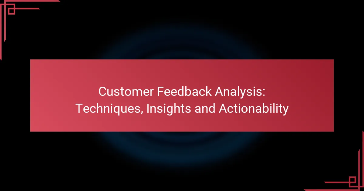 Customer Feedback Analysis: Techniques, Insights and Actionability