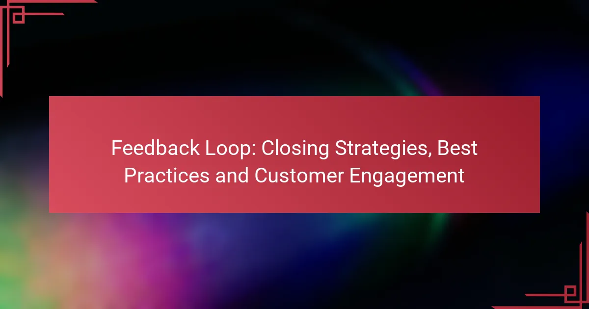 Feedback Loop: Closing Strategies, Best Practices and Customer Engagement