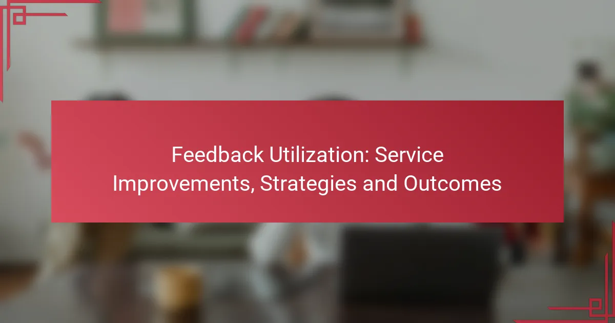 Feedback Utilization: Service Improvements, Strategies and Outcomes