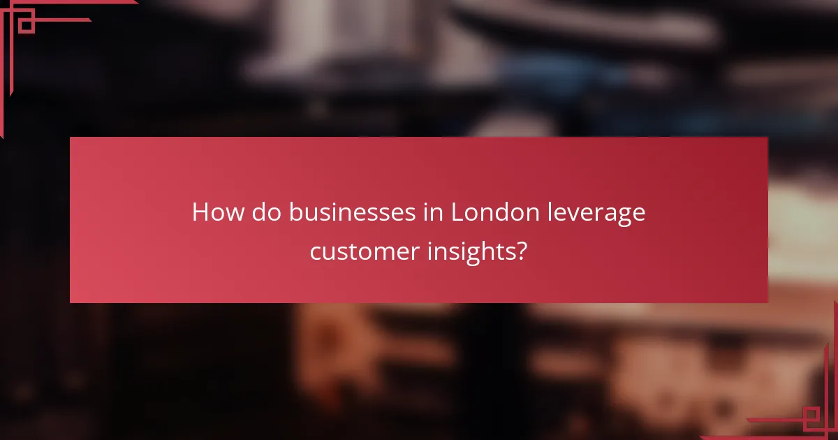How do businesses in London leverage customer insights?