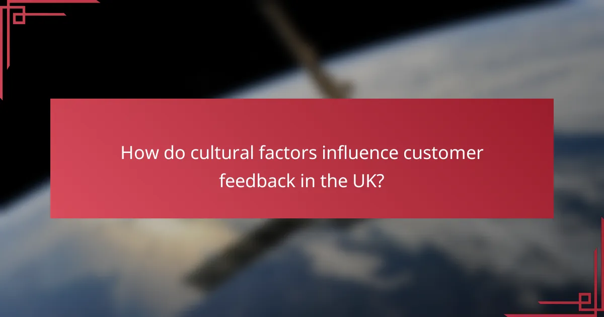 How do cultural factors influence customer feedback in the UK?