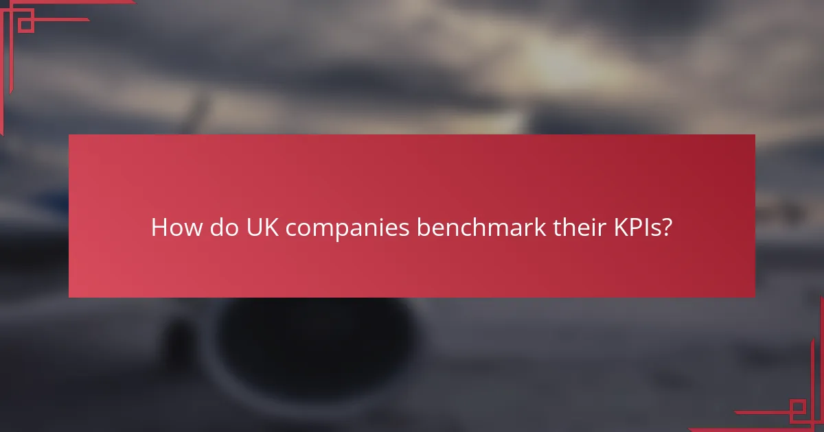 How do UK companies benchmark their KPIs?