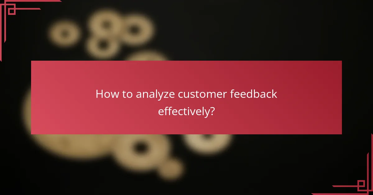 How to analyze customer feedback effectively?