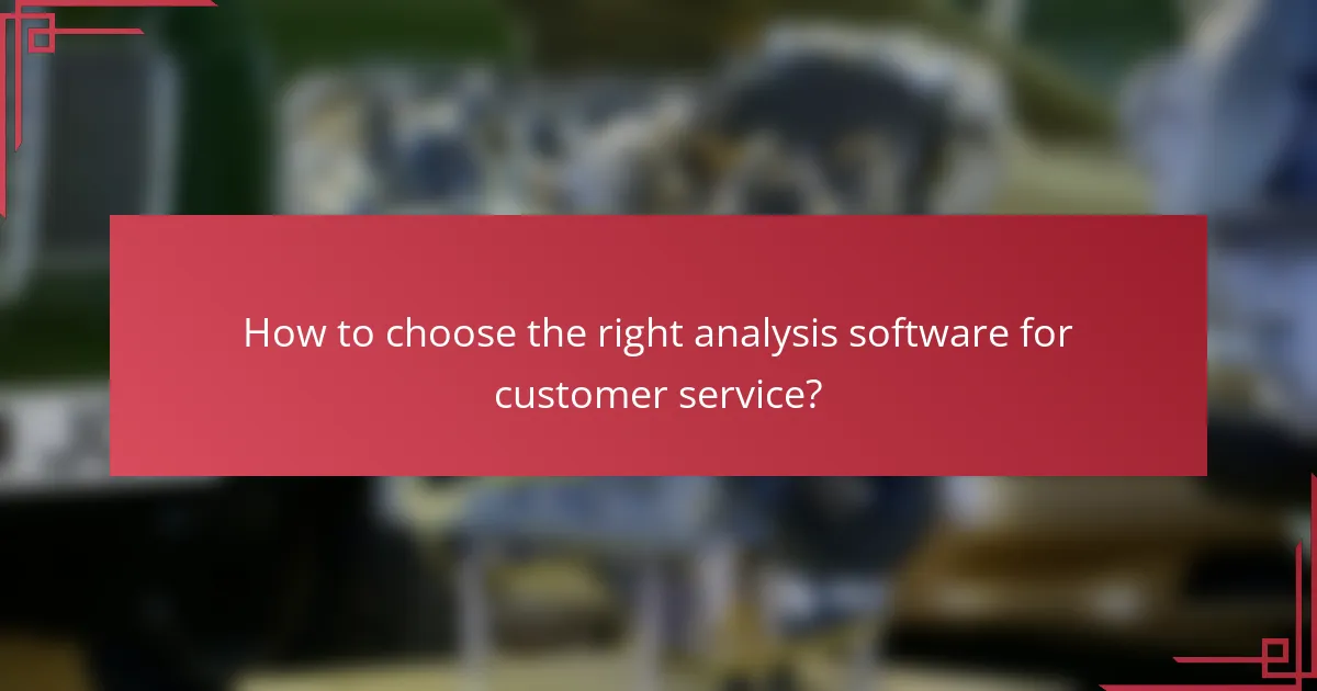 How to choose the right analysis software for customer service?