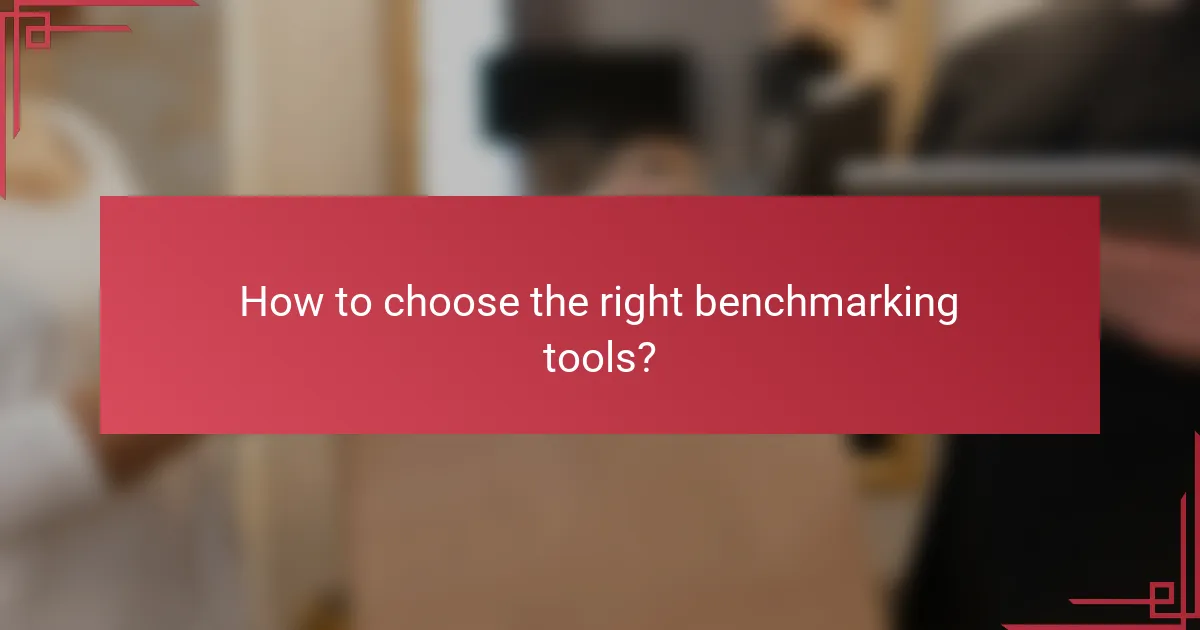 How to choose the right benchmarking tools?