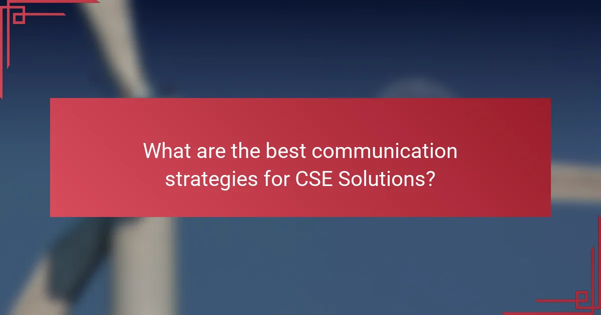 What are the best communication strategies for CSE Solutions?