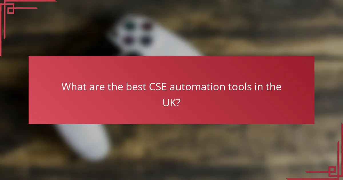 What are the best CSE automation tools in the UK?