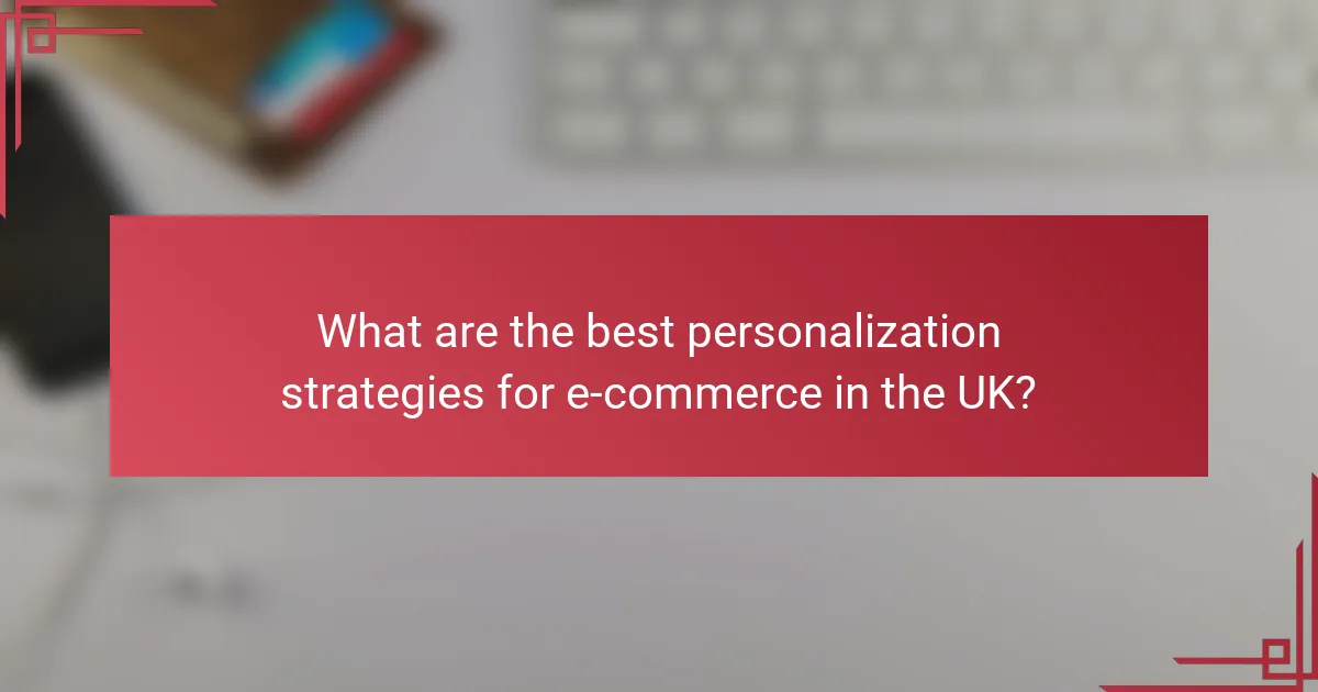 What are the best personalization strategies for e-commerce in the UK?