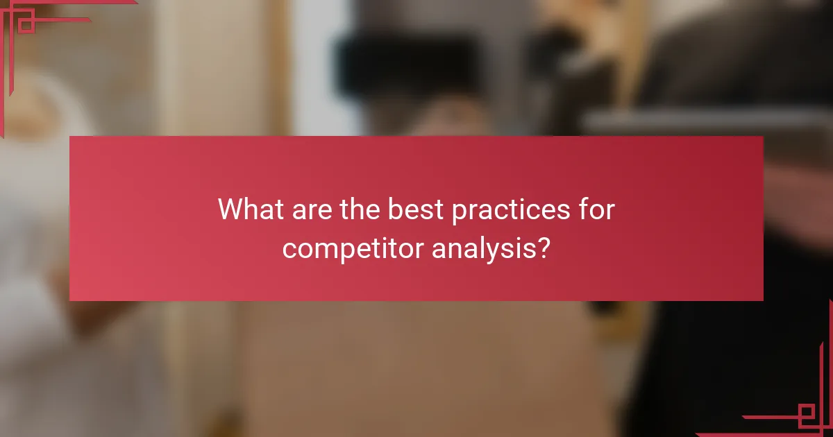 What are the best practices for competitor analysis?