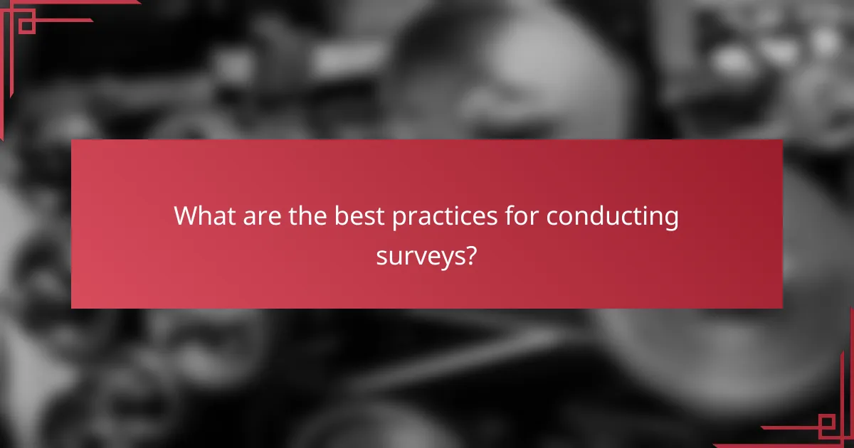 What are the best practices for conducting surveys?