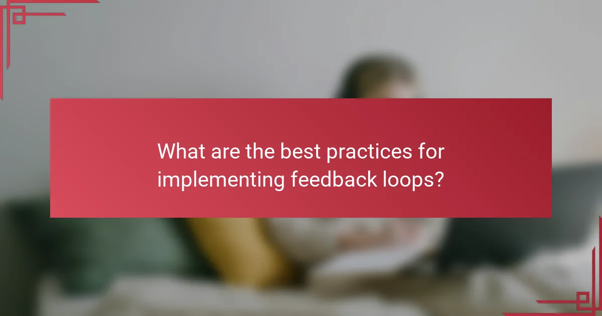 What are the best practices for implementing feedback loops?