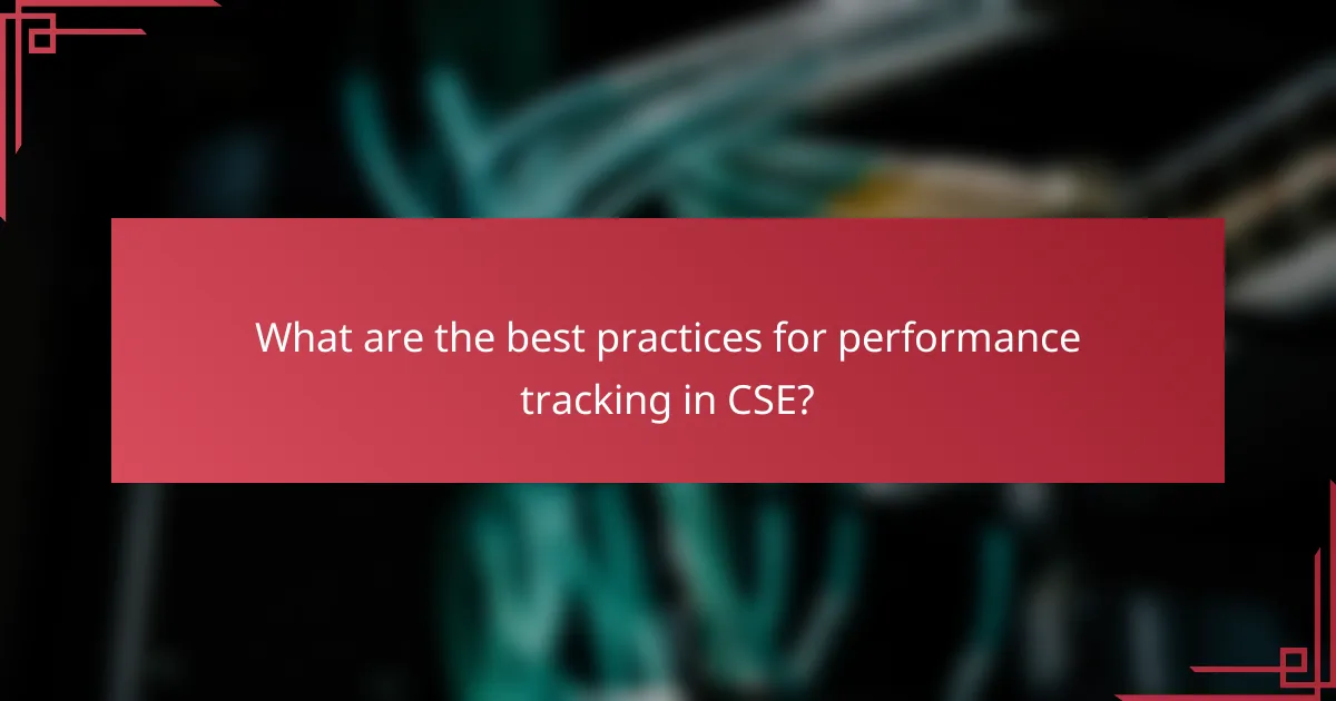 What are the best practices for performance tracking in CSE?
