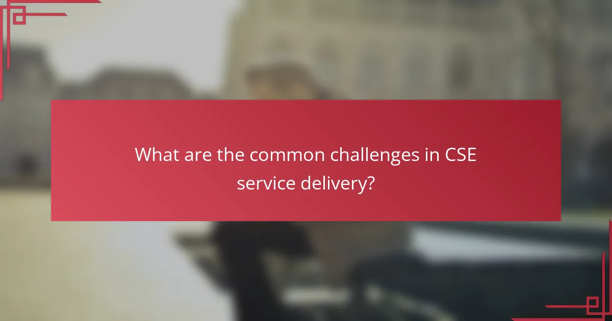 What are the common challenges in CSE service delivery?