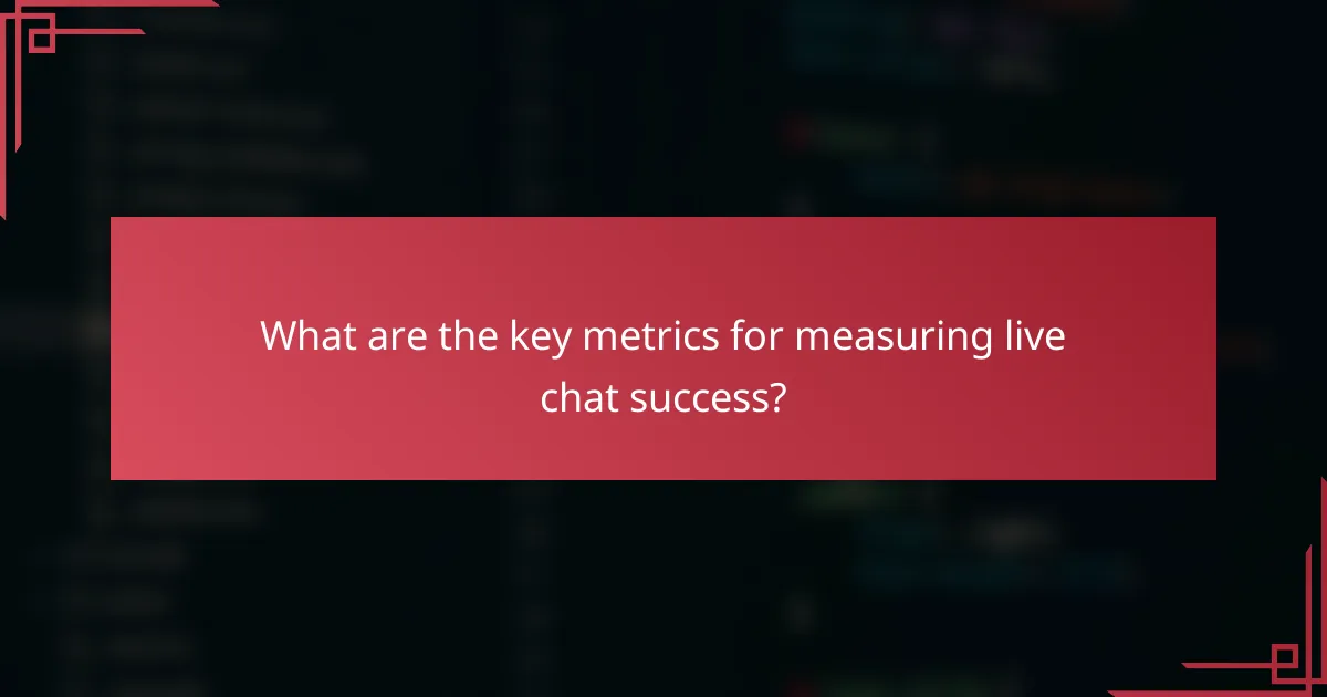 What are the key metrics for measuring live chat success?