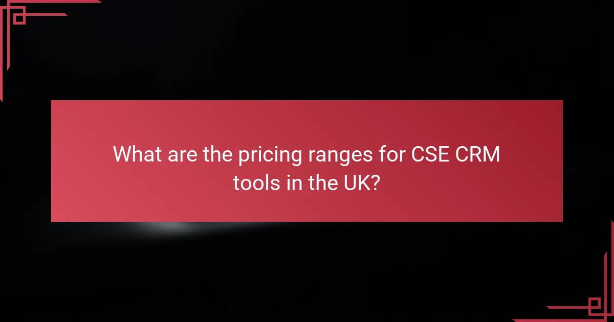 What are the pricing ranges for CSE CRM tools in the UK?