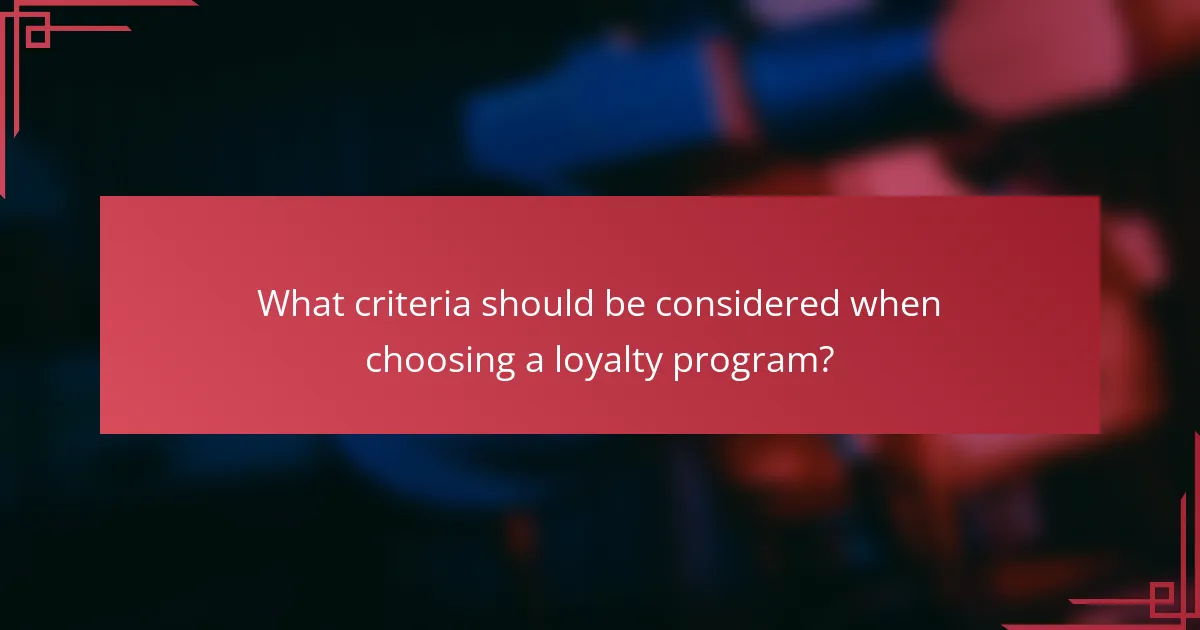 What criteria should be considered when choosing a loyalty program?