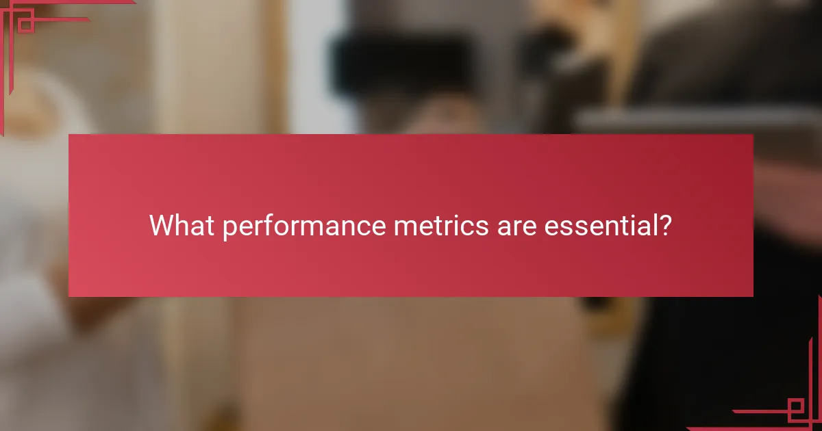 What performance metrics are essential?
