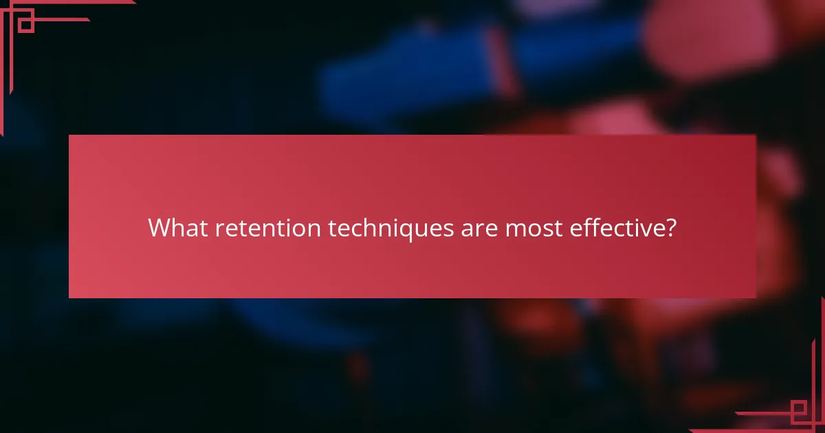What retention techniques are most effective?