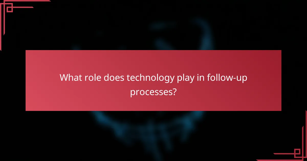 What role does technology play in follow-up processes?