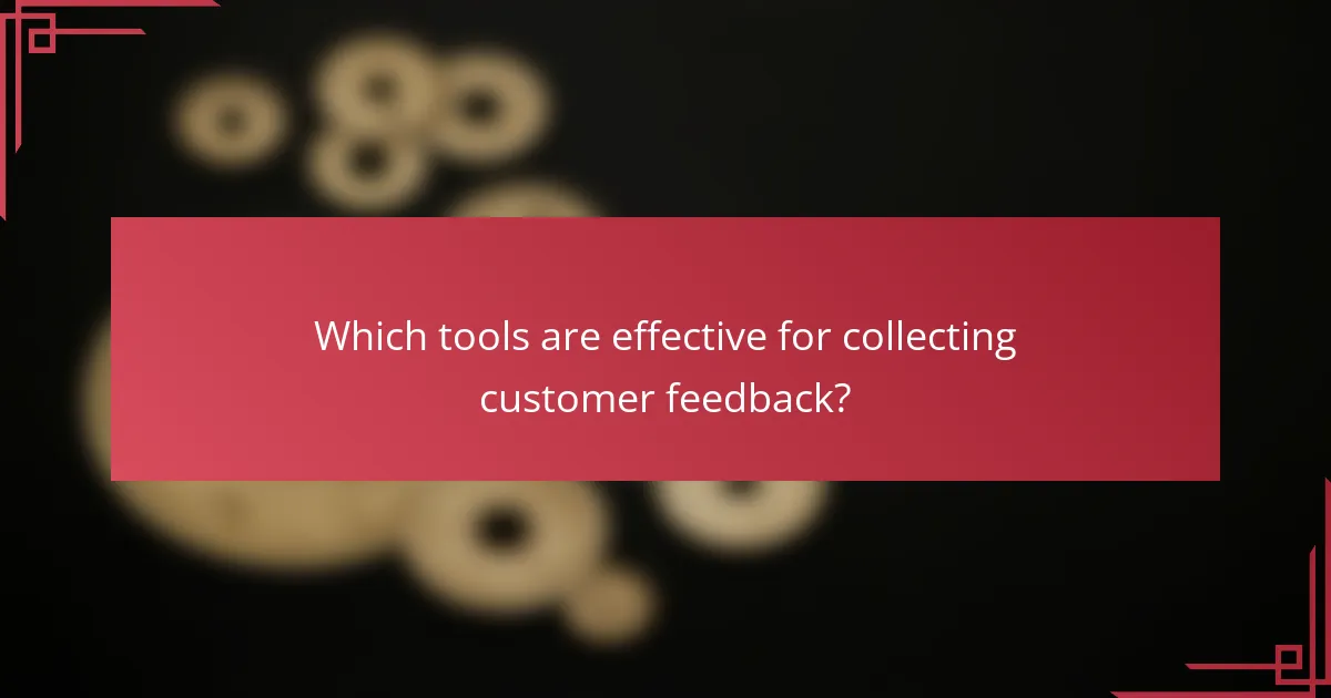 Which tools are effective for collecting customer feedback?